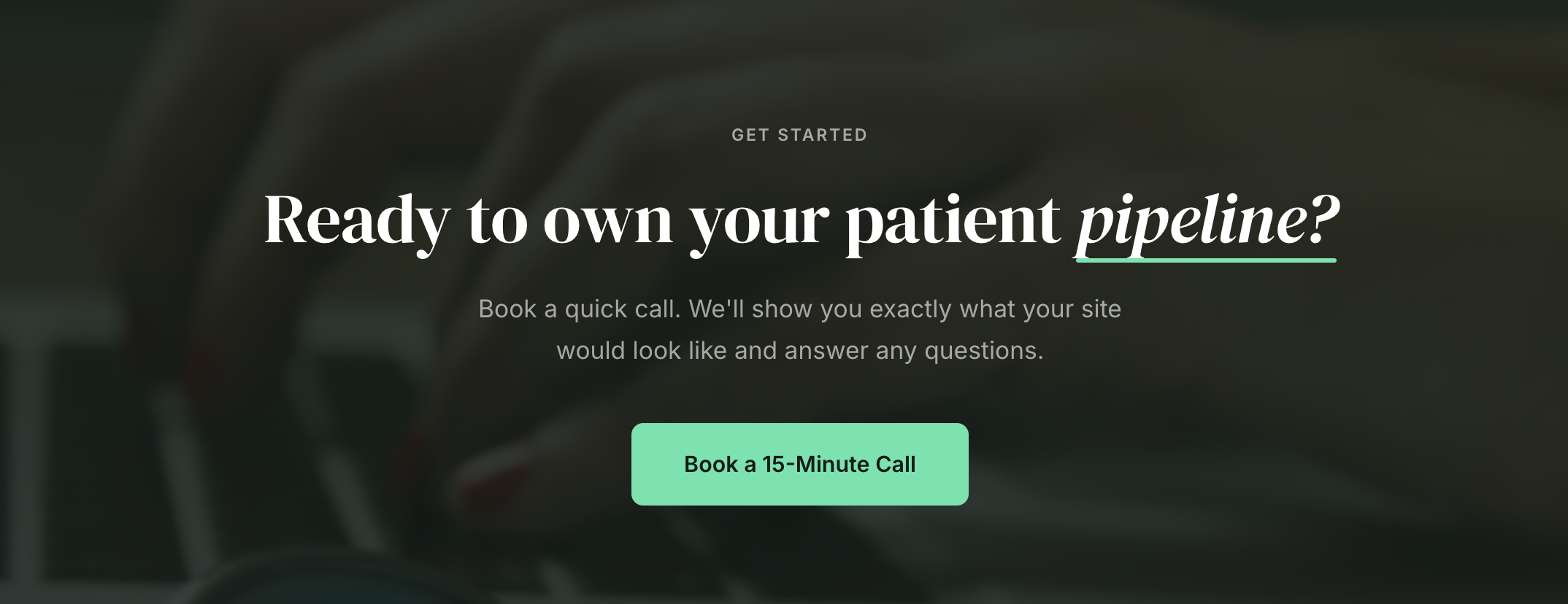 Original footer CTA: Ready to own your patient pipeline?